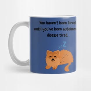 You haven’t been tired until you’ve been autoimmune disease tired (Dog) Mug